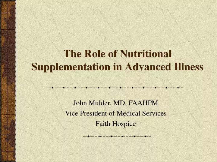 the role of nutritional supplementation in advanced illness