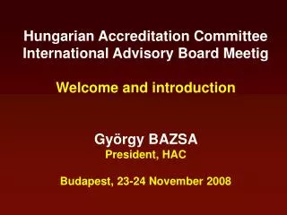 Hungarian Accreditation Committee International Advisory Board Meetig Welcome and introduction