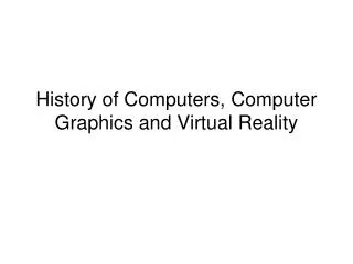 History of Computers, Computer Graphics and Virtual Reality