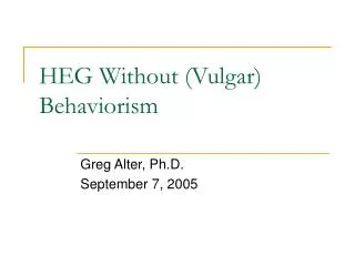 HEG Without (Vulgar) Behaviorism
