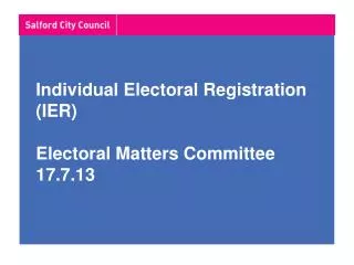 Individual Electoral Registration (IER) Electoral Matters Committee 17.7.13
