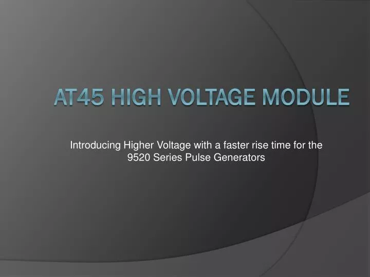 introducing higher voltage with a faster rise time for the 9520 series pulse generators