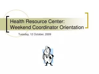 Health Resource Center: Weekend Coordinator Orientation
