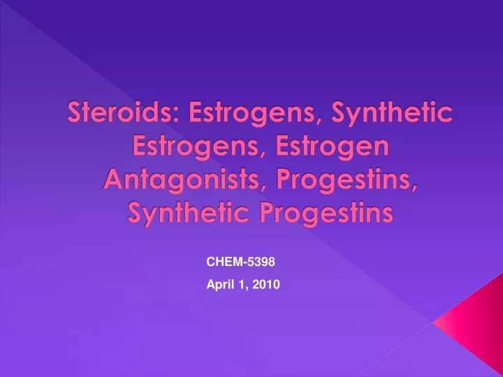 steroids estrogens synthetic estrogens estrogen antagonists progestins synthetic progestins