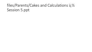 files/Parents/Cakes and Calculations � Session 5