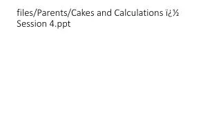 files/Parents/Cakes and Calculations � Session 4