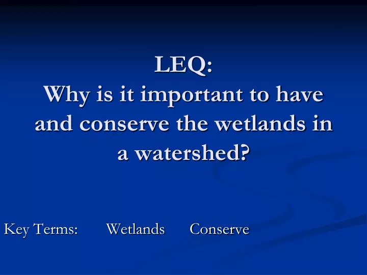 leq why is it important to have and conserve the wetlands in a watershed