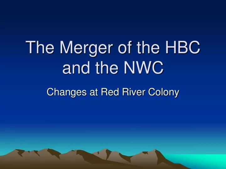 the merger of the hbc and the nwc