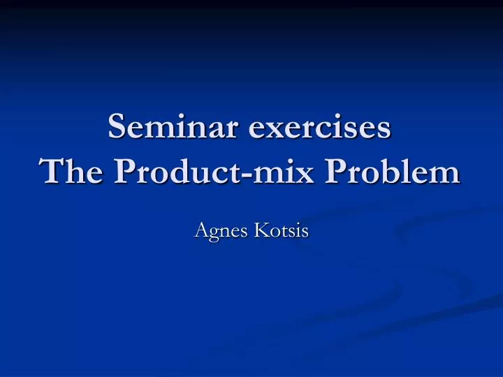 seminar exercises the product mix problem
