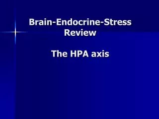 Brain-Endocrine-Stress Review The HPA axis