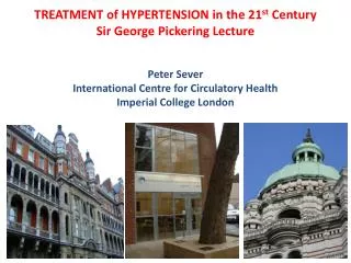 TREATMENT of HYPERTENSION in the 21 st Century Sir George Pickering Lecture Peter Sever