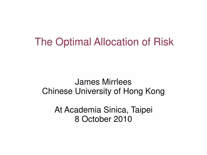 james mirrlees chinese university of hong kong at academia sinica taipei 8 october 2010