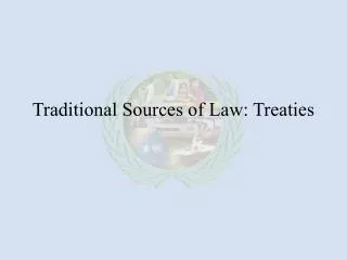 Traditional Sources of Law: Treaties