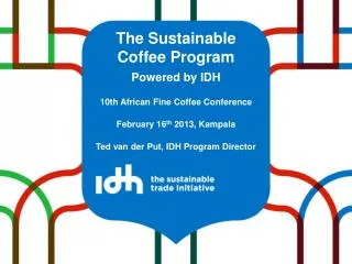 The Sustainable Coffee Program Powered by IDH 10th African Fine Coffee Conference