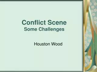 Conflict Scene Some Challenges