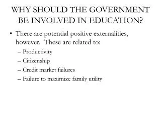 WHY SHOULD THE GOVERNMENT BE INVOLVED IN EDUCATION ?