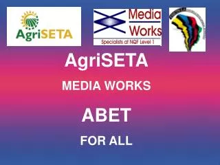 AgriSETA MEDIA WORKS ABET FOR ALL