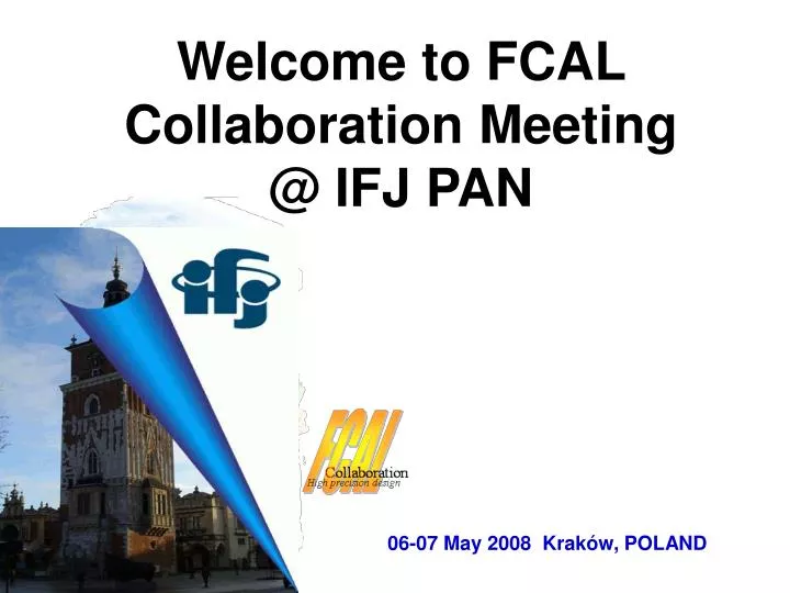 welcome to fcal collaboration meeting @ ifj pan