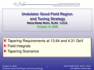 Undulator Good Field Region and Tuning Strategy Heinz-Dieter Nuhn, SLAC / LCLS October 12, 2006