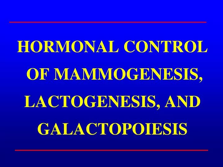 hormonal control of mammogenesis lactogenesis and galactopoiesis