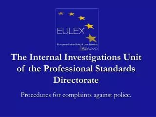 The Internal Investigations Unit of the Professional Standards Directorate
