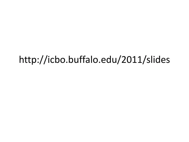 http icbo buffalo edu 2011 slides