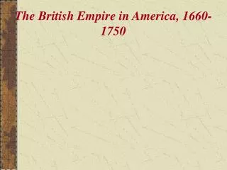The British Empire in America, 1660-1750