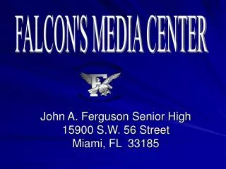 John A. Ferguson Senior High 15900 S.W. 56 Street Miami, FL 33185