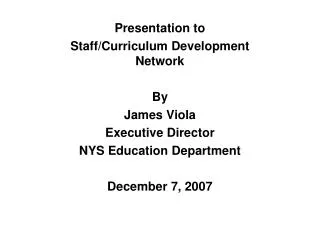 Presentation to Staff/Curriculum Development Network By James Viola Executive Director