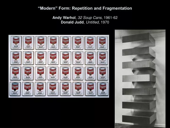 modern form repetition and fragmentation andy warhol 32 soup cans 1961 62 donald judd untitled 1970