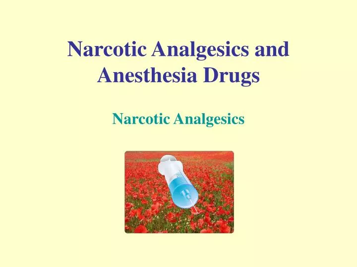 narcotic analgesics and anesthesia drugs