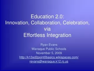 Education 2.0: Innovation, Collaboration, Celebration, via Effortless Integration