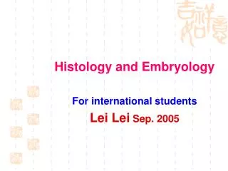 Histology and Embryology For international students Lei Lei Sep. 2005