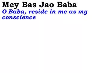 Mey Bas Jao Baba O Baba, reside in me as my conscience