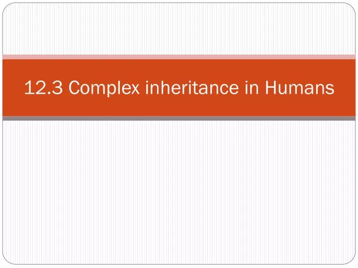 12 3 complex inheritance in humans