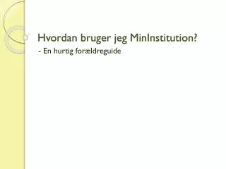 hvordan bruger jeg mininstitution