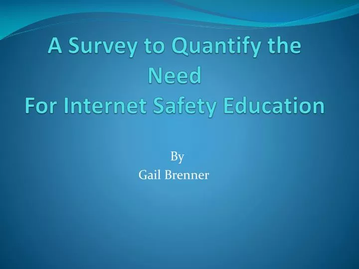a survey to quantify the need for internet safety education