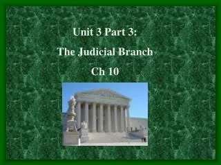 Unit 3 Part 3: The Judicial Branch Ch 10