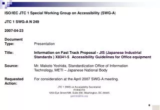 ISO/IEC JTC 1 Special Working Group on Accessibility (SWG-A ) JTC 1 SWG-A N 249 2007-04-23