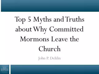 Top 5 Myths and Truths about Why Committed Mormons Leave the Church