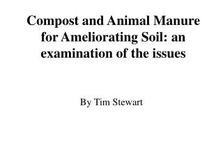 Compost and Animal Manure for Ameliorating Soil: an examination of the issues