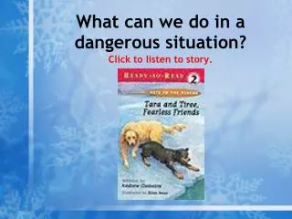 What can we do in a dangerous situation? Click to listen to story.