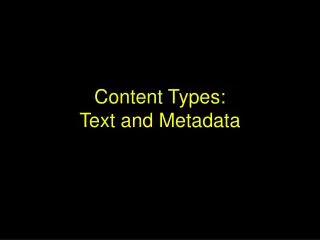 Content Types: Text and Metadata