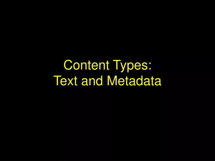 content types text and metadata
