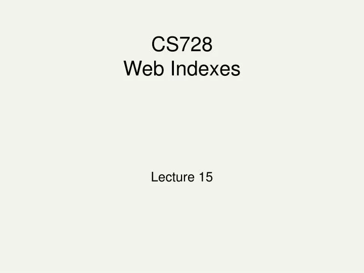 cs728 web indexes
