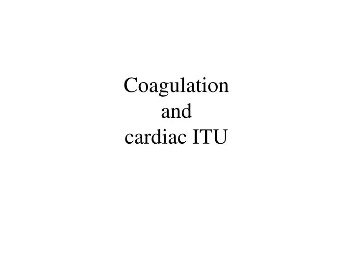coagulation and cardiac itu