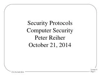 Security Protocols Computer Security Peter Reiher October 21, 2014