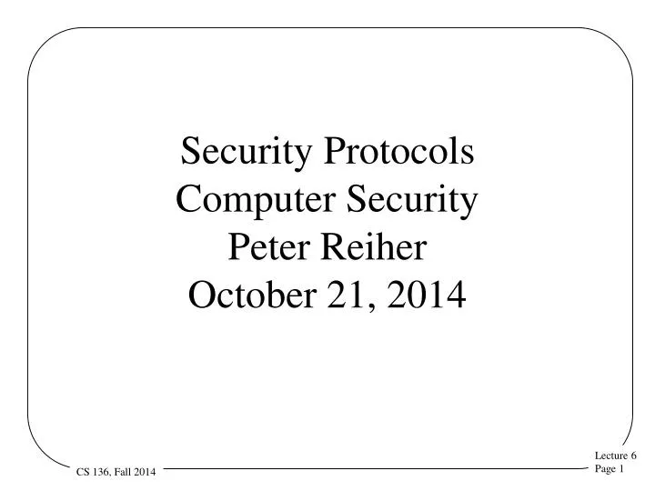 security protocols computer security peter reiher october 21 2014