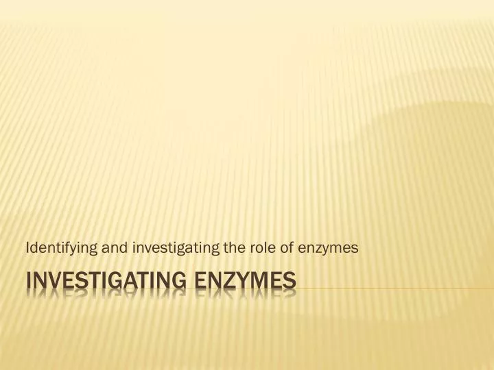 identifying and investigating the role of enzymes