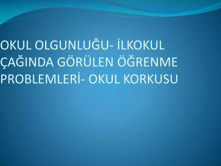 okul olgunlu u lkokul a inda g r len renme problemler okul korkusu